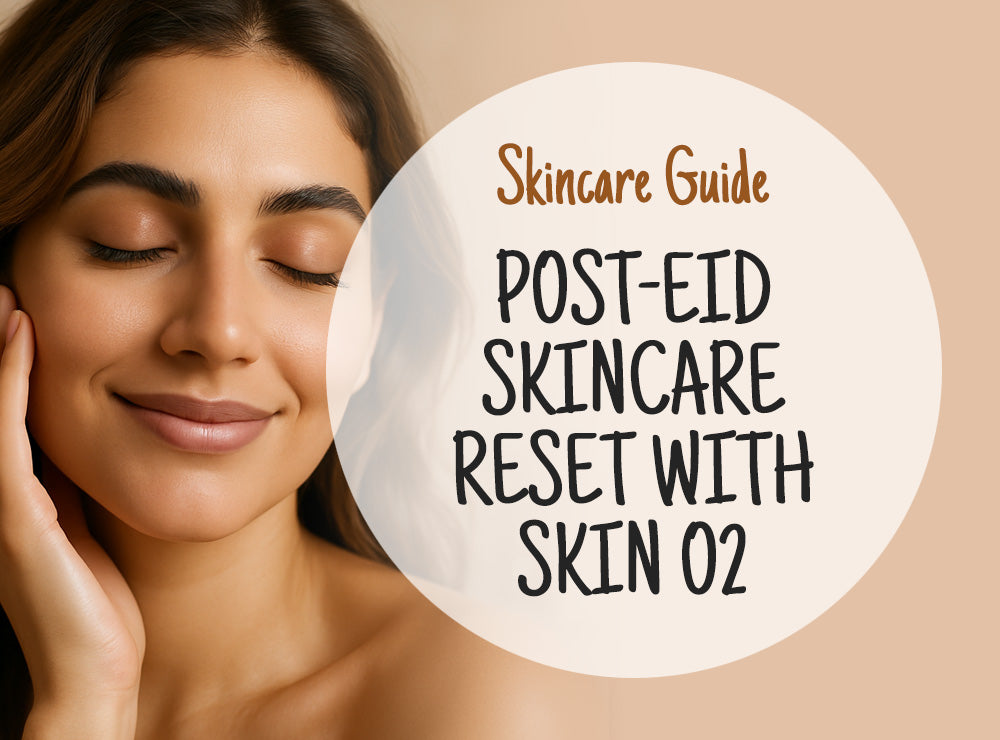 Post-Eid Skincare Reset: Hydrate & Glow with Skin O2