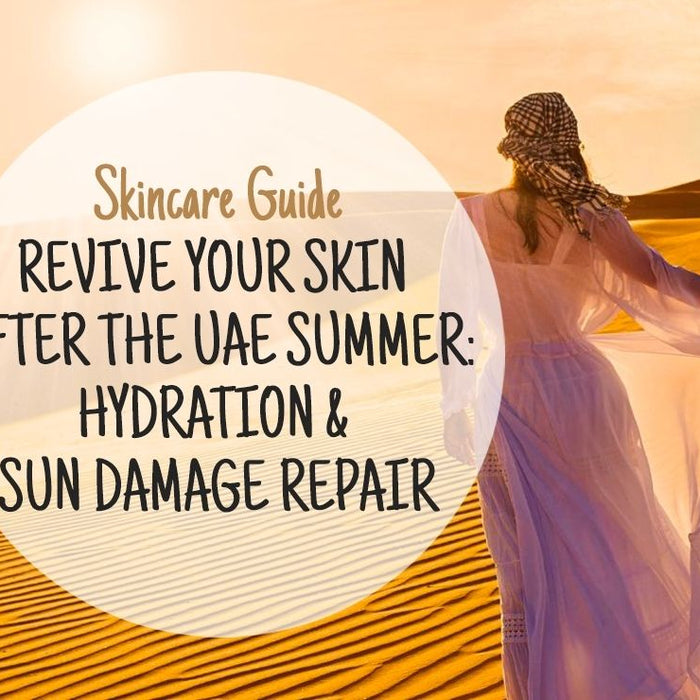 Revive Your Skin After the UAE Summer: Hydration & Sun Damage Repair