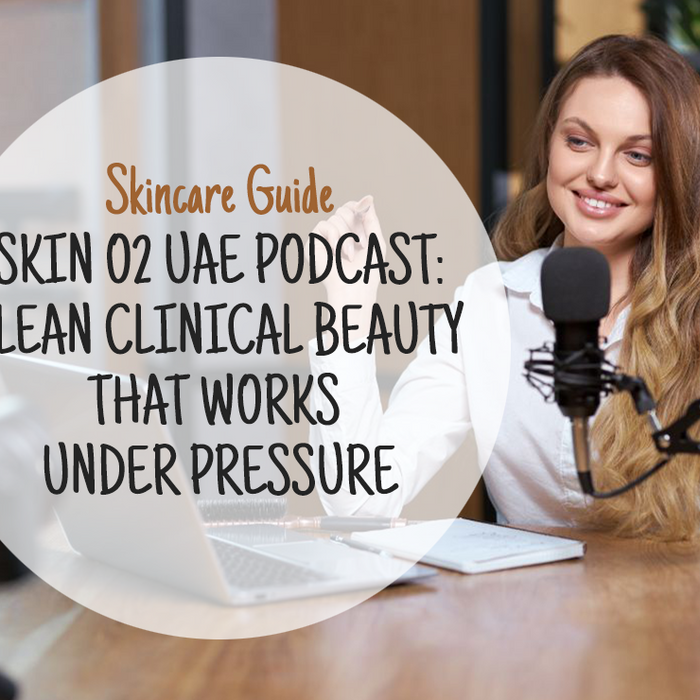 Skin O2 UAE Podcast: Clean Clinical Beauty That Works Under Pressure
