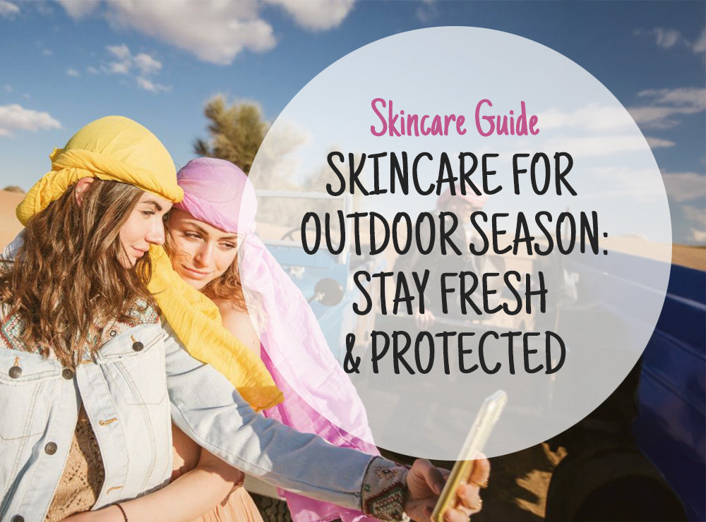 Skincare for Outdoor Season in Dubai: Stay Fresh & Protected in the Heat