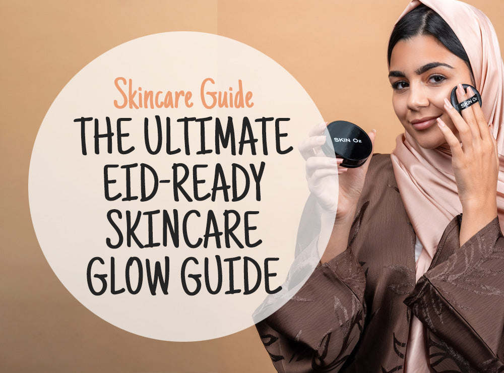 The Ultimate Eid-Ready Skincare Glow Guide