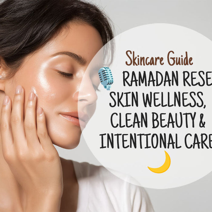 🌙 Ramadan Reset: Skin Wellness, Clean Beauty & Intentional Care