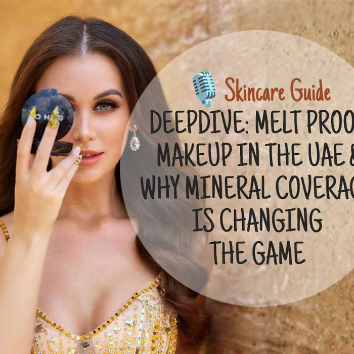 Deepdive: Melt Proof Makeup in the UAE and Why Mineral Coverage Is Changing the Game
