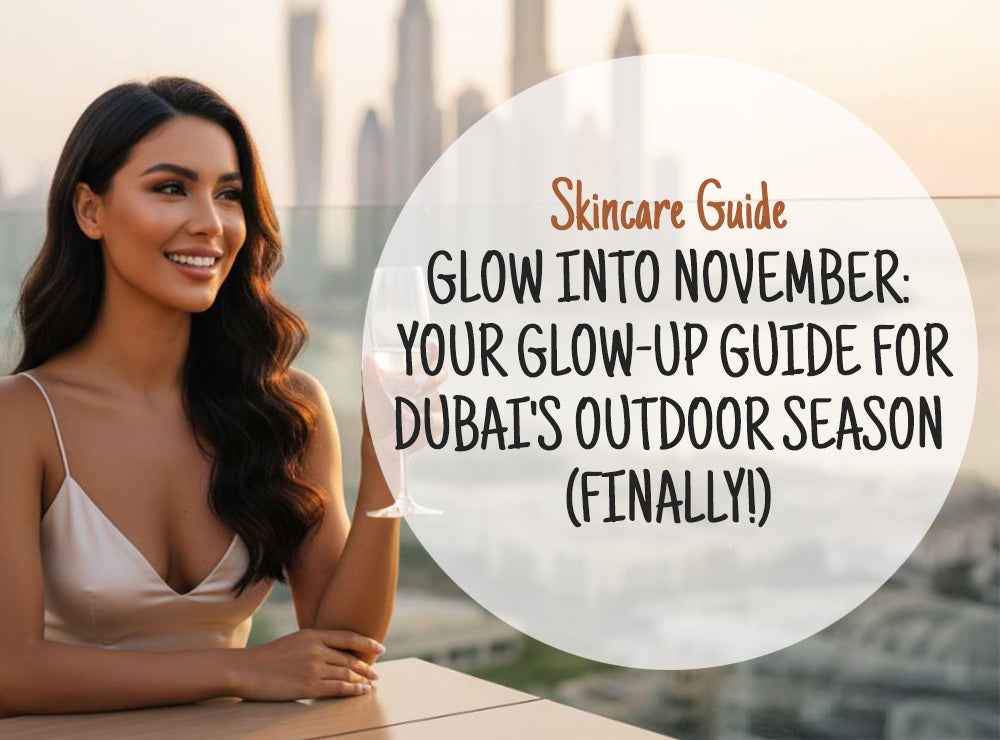 Glow Into November: Your Glow-up Guide For Dubai's Outdoor Season (Finally!)
