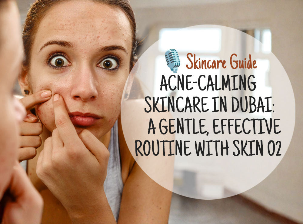 🎙️DeepDive: Acne-Prone Skin in the UAE – Expert Skincare Insights from Skin O2