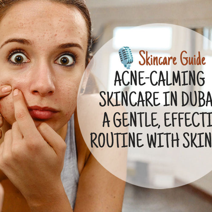 DeepDive: Acne-Prone Skin in the UAE – Expert Skincare Insights from Skin O2