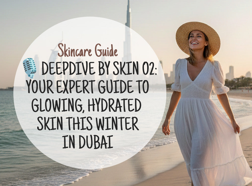🎙️ DeepDive by Skin O2: Your Expert Guide to Glowing, Hydrated Skin This Winter in Dubai