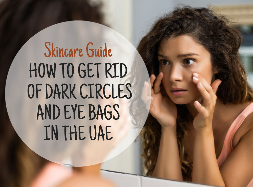 How to Get Rid of Dark Circles and Eye Bags in the UAE
