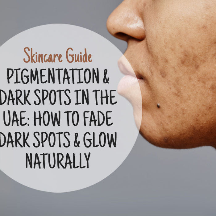 🌞 Pigmentation & Dark Spots in the UAE: How to Fade Dark Spots & Glow Naturally