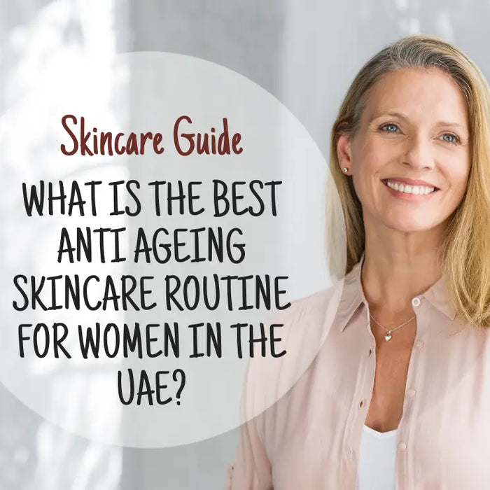 What Is the Best Anti Aging Skincare Routine for Women in the UAE
