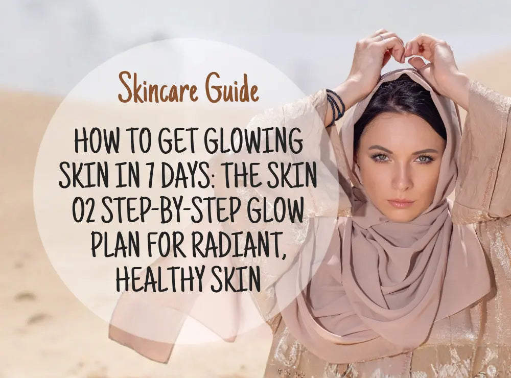 How to Get Glowing Skin in 7 Days: The Skin O2 Step-by-Step Glow Plan for Radiant, Healthy Skin