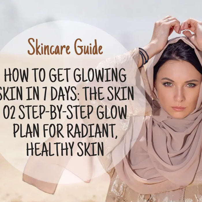 How to Get Glowing Skin in 7 Days: The Skin O2 Step-by-Step Glow Plan for Radiant, Healthy Skin