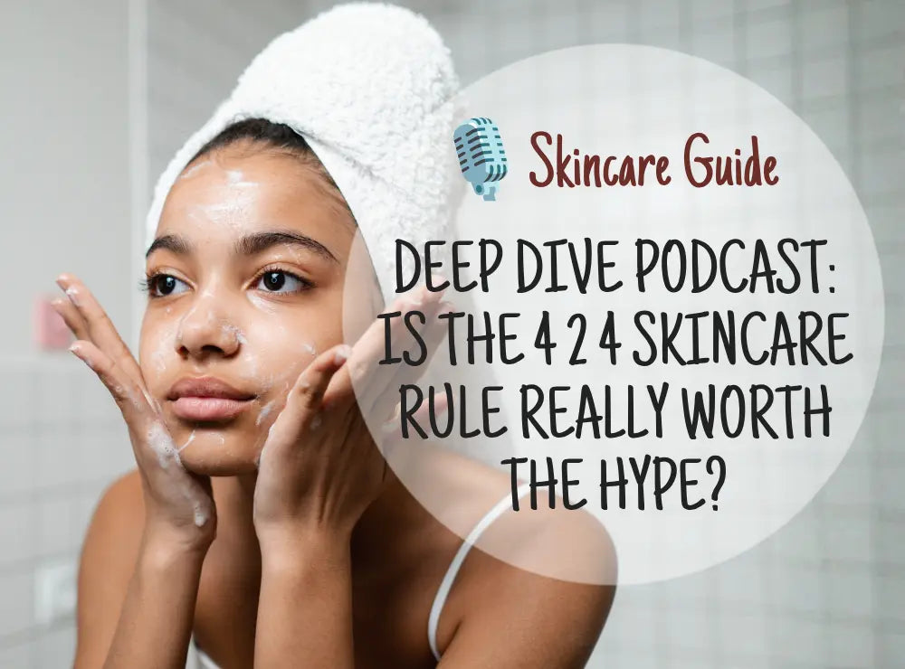 🎙️Skin O2 Deep Dive Podcast: Is the 4 2 4 Skincare Rule Really Worth the Hype?