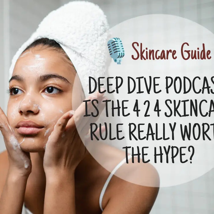 🎙️Skin O2 Deep Dive Podcast: Is the 4 2 4 Skincare Rule Really Worth the Hype?